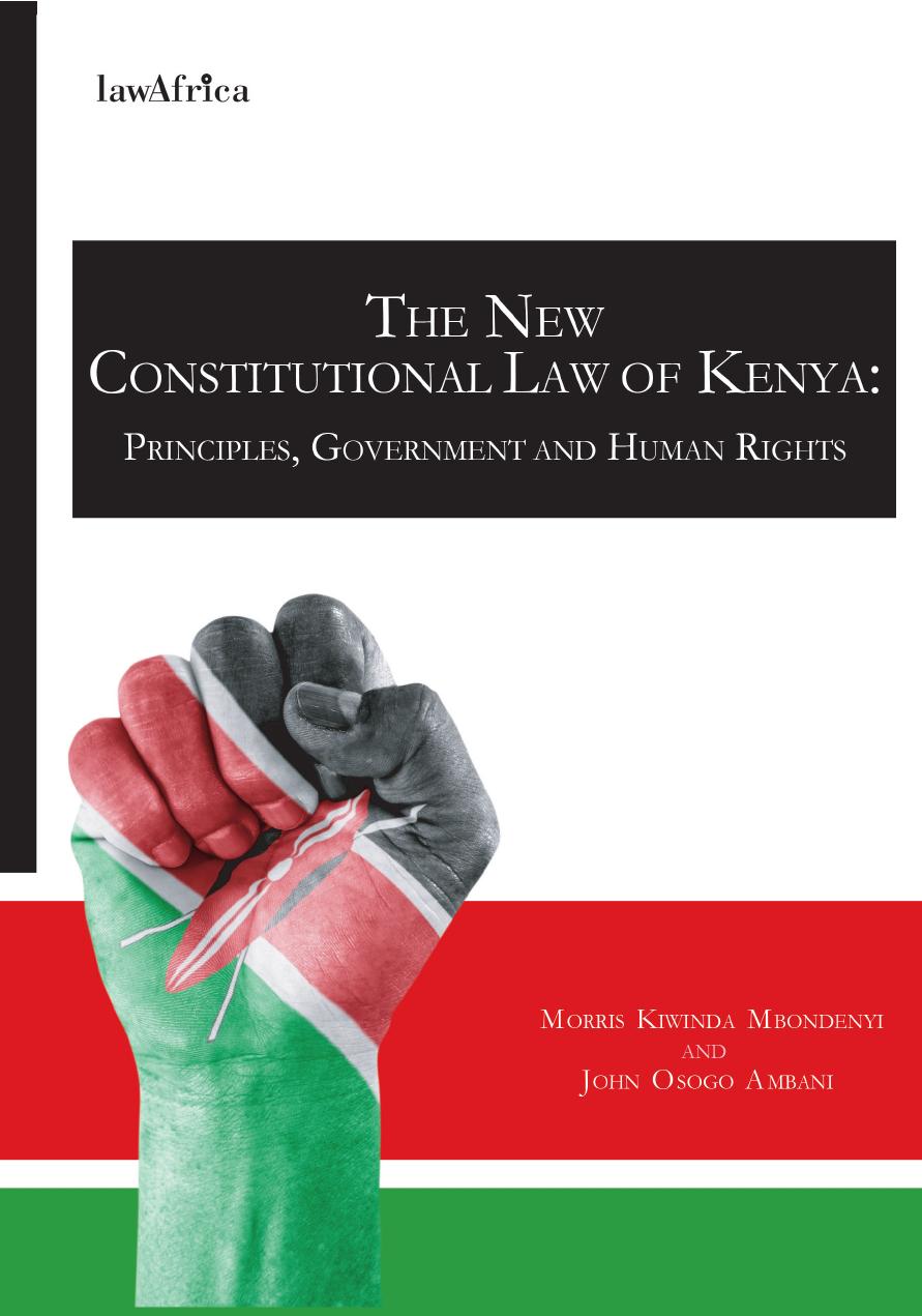 The New Constitutional Law of Kenya. Principles, Government and Human Rights: Principles, Government and Human Rights by Morris Kiwinda Mbondenyi