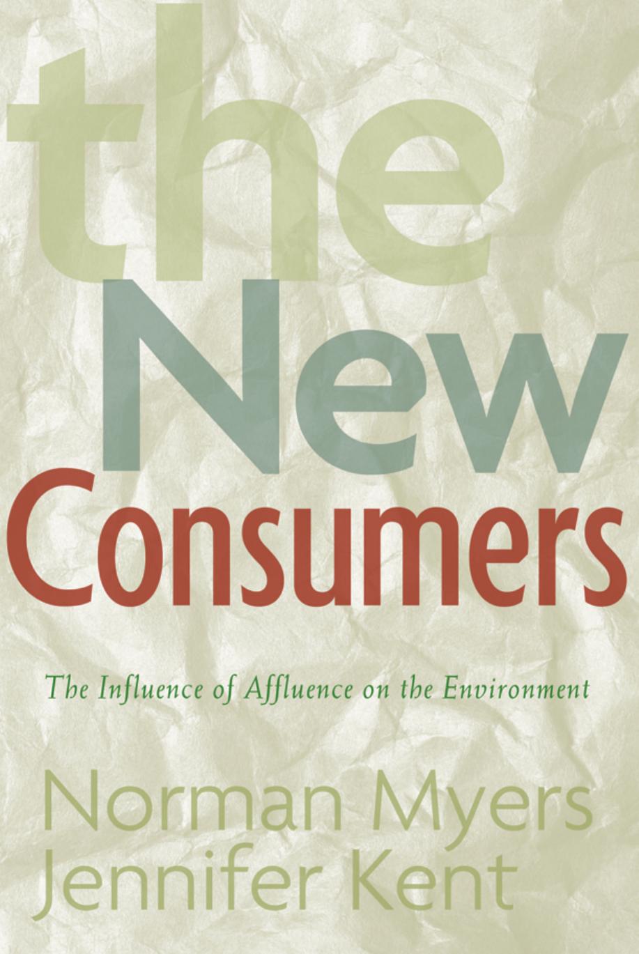 The New Consumers: The Influence Of Affluence On The Environment by Norman Myers Jennifer Kent