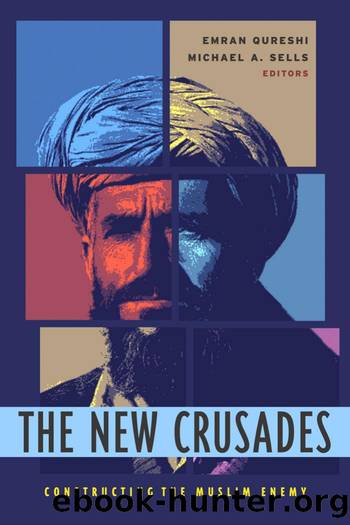 The New Crusades: Constructing the Muslim Enemy by Emran Qureshi & Michael Anthony Sells