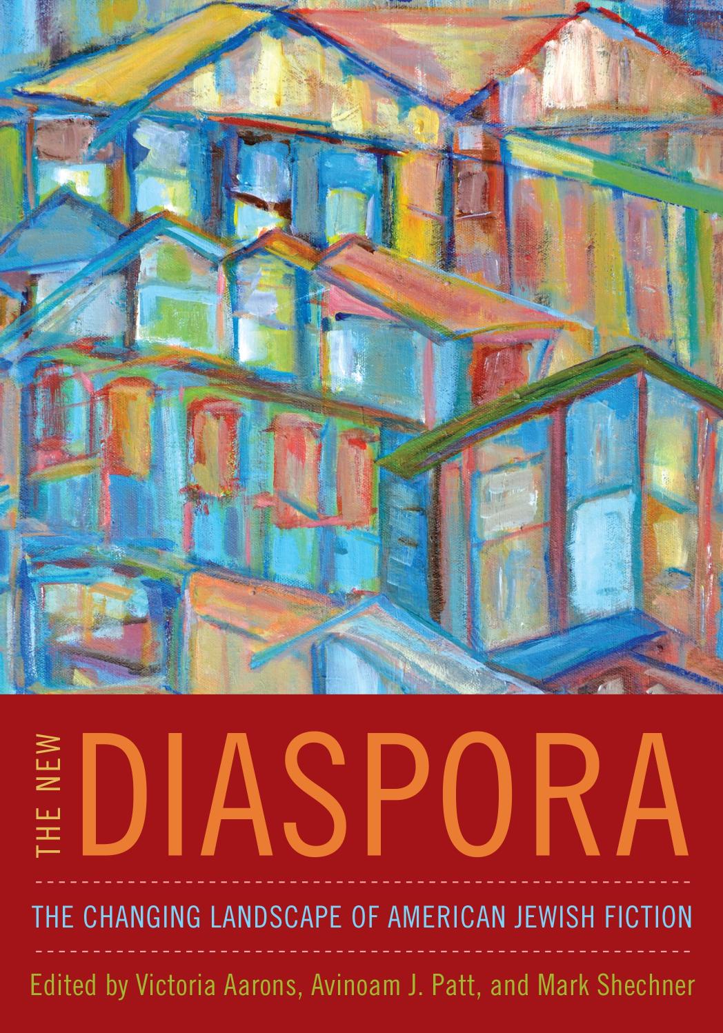 The New Diaspora: The Changing Landscape of American Jewish Fiction by Edited by Victoria Aarons Avinoam J. Patt & Mark Shechner