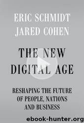 The New Digital Age: Transforming Nations, Businesses, and Our Lives by Eric Schmidt & Jared Cohen