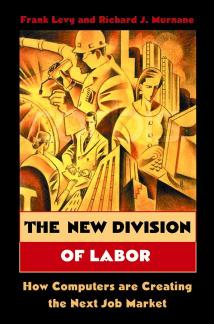 The New Division of Labor: How Computers Are Creating the Next Job Market by Frank Levy Richard J. Murnane