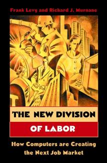The New Division of Labor: How Computers Are Creating the Next Job Market by Frank Levy