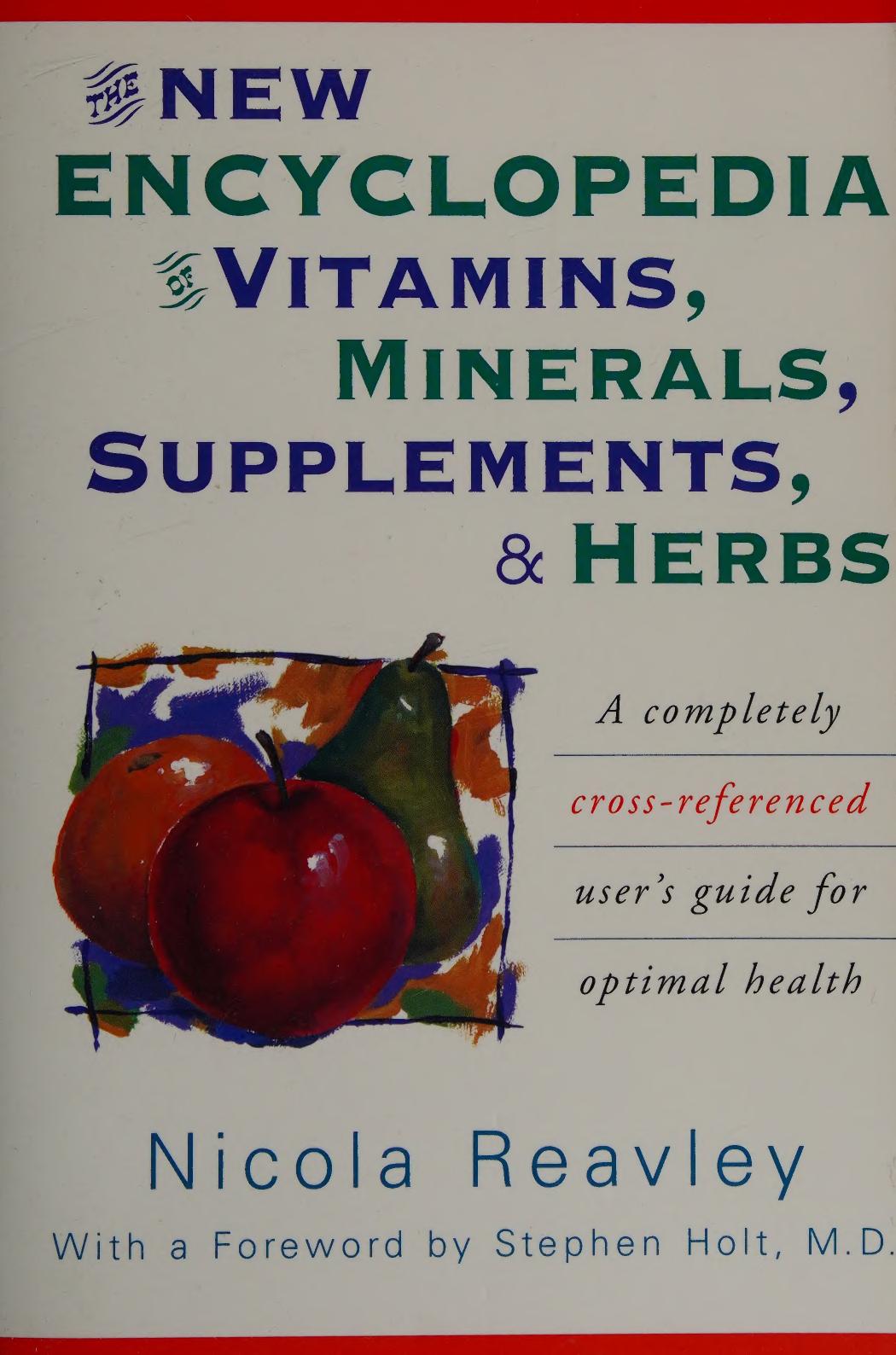 The New Encyclopedia of Vitamins, Minerals, Supplements, and Herbs: A Completely Cross-Referenced User's Guide for Optimal Health by Nicola Reavley Stephen Holt Linus Pauling Abram Hoffer