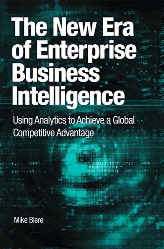 The New Era of Enterprise Business Intelligence: Using Analytics to Achieve a Global Competitive Advantage (IBM Press) by Mike Biere