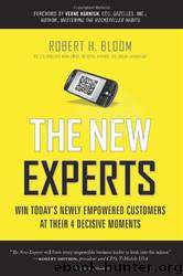 The New Experts: Win Today's Newly Empowered Customers at Their 4 Decisive Moments by Robert H. Bloom