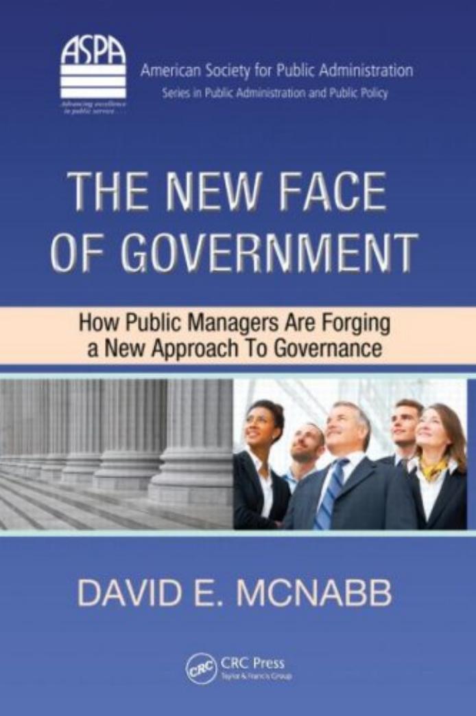 The New Face of Government: How Public Managers Are Forging a New Approach to Governance (Public Administration and Public Policy) by David E. McNabb