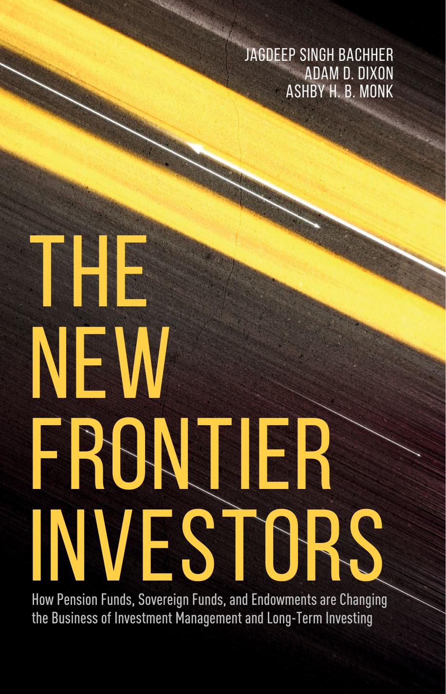 The New Frontier Investors [Repost] by Singh Bachher Jagdeep Adam D. Dixon Ashby H. B. Monk