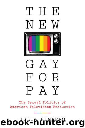 The New Gay for Pay: The Sexual Politics of American Television Production by Julia Himberg