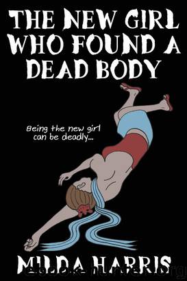The New Girl Who Found A Dead Body by Milda Harris