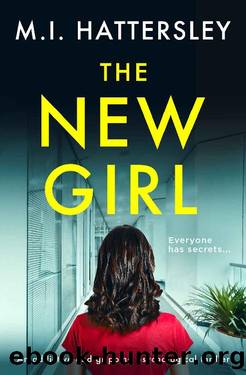 The New Girl: An addictive and gripping psychological thriller by M. I. Hattersley