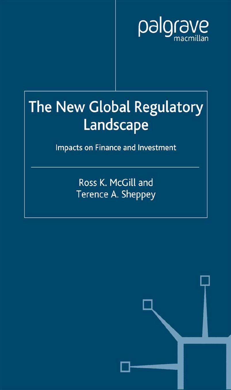 The New Global Regulatory Landscape: Impacts on Finance and Investment by Ross K. McGill Terence A. Sheppey (auth.)