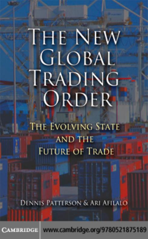 The New Global Trading Order: The Evolving State and the Future of Trade by Dennis Patterson Ari Afilalo