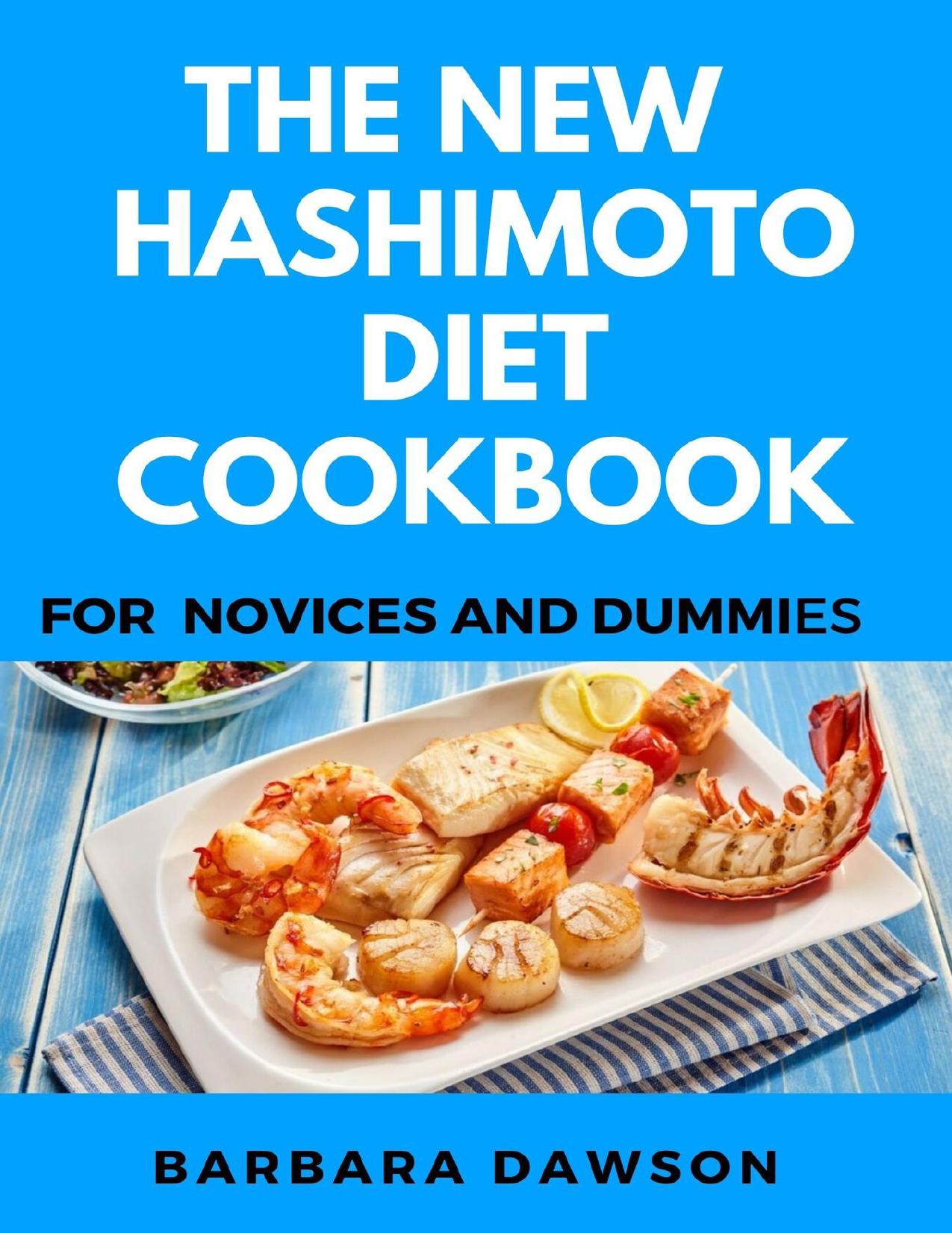The New Hashimoto Diet Cookbook For Novices And Dummies by Dawson Barbara