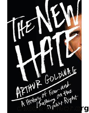 The New Hate: A History of Fear and Loathing on the Populist Right by Arthur Goldwag