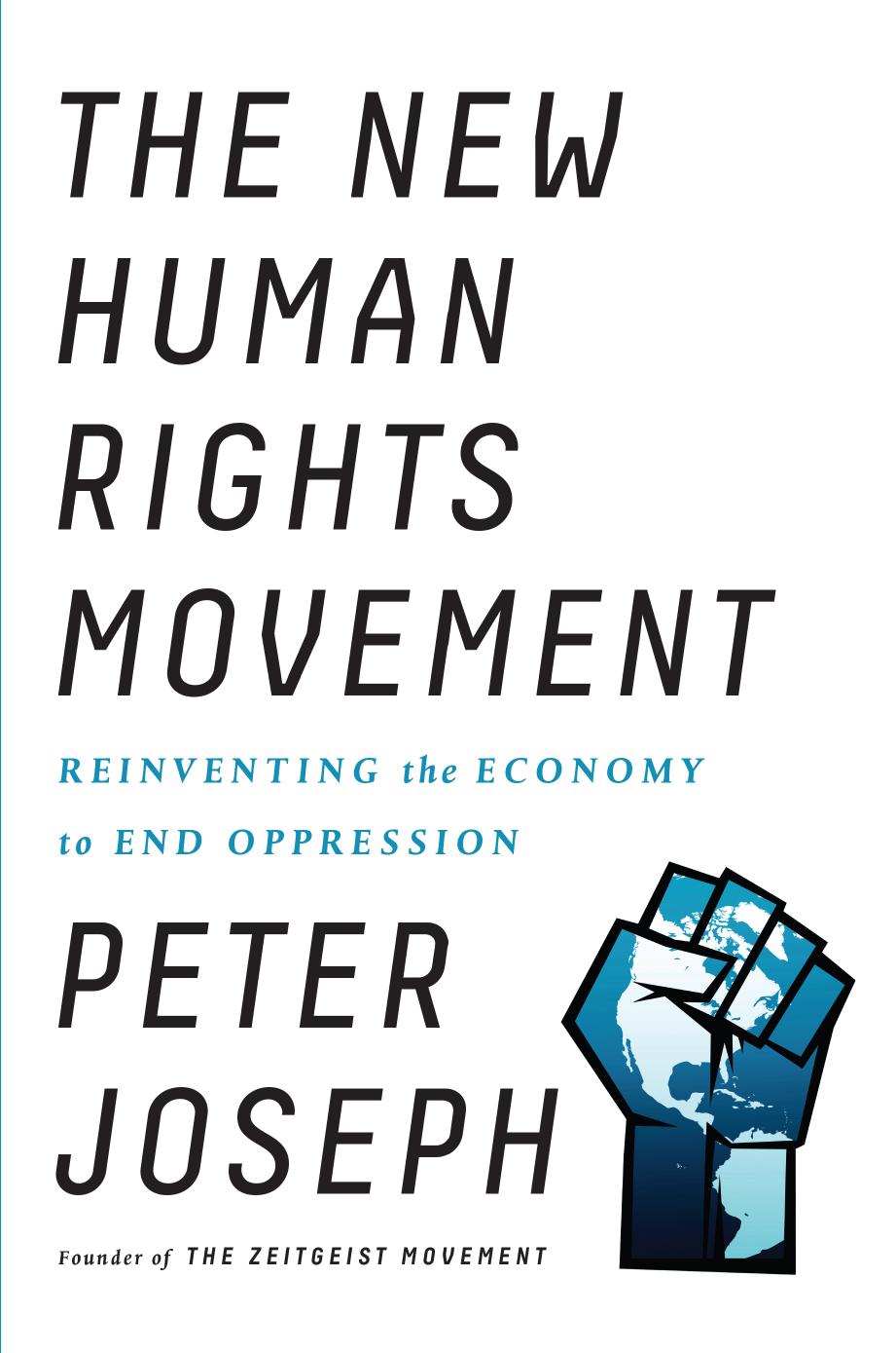 The New Human Rights Movement: Reinventing the Economy to End Oppression by Peter Joseph