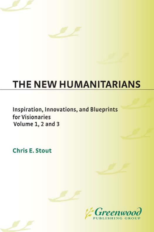 The New Humanitarians: Inspiration, Innovations, and Blueprints for Visionaries (Social and Psychological Issues: Challenges and Solutions) by Chris E. Stout