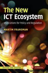 The New ICT Ecosystem: Implications for Policy and Regulation by Martin Fransman