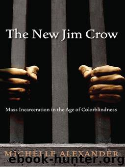 The New Jim Crow: Mass Incarceration in the Age of Colorblindness by Alexander Michelle