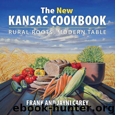 The New Kansas Cookbook: Rural Roots, Modern Table by Carey Jayni & Carey Frank