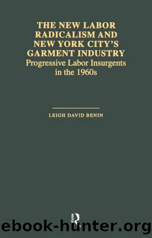 The New Labor Radicalism and New York City's Garment Industry by Leigh David Benin