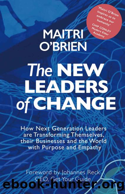 The New Leaders of Change: How Next Generation Leaders are Transforming Themselves, their Businesses and the World with Purpose and Empathy by Maitri O'Brien