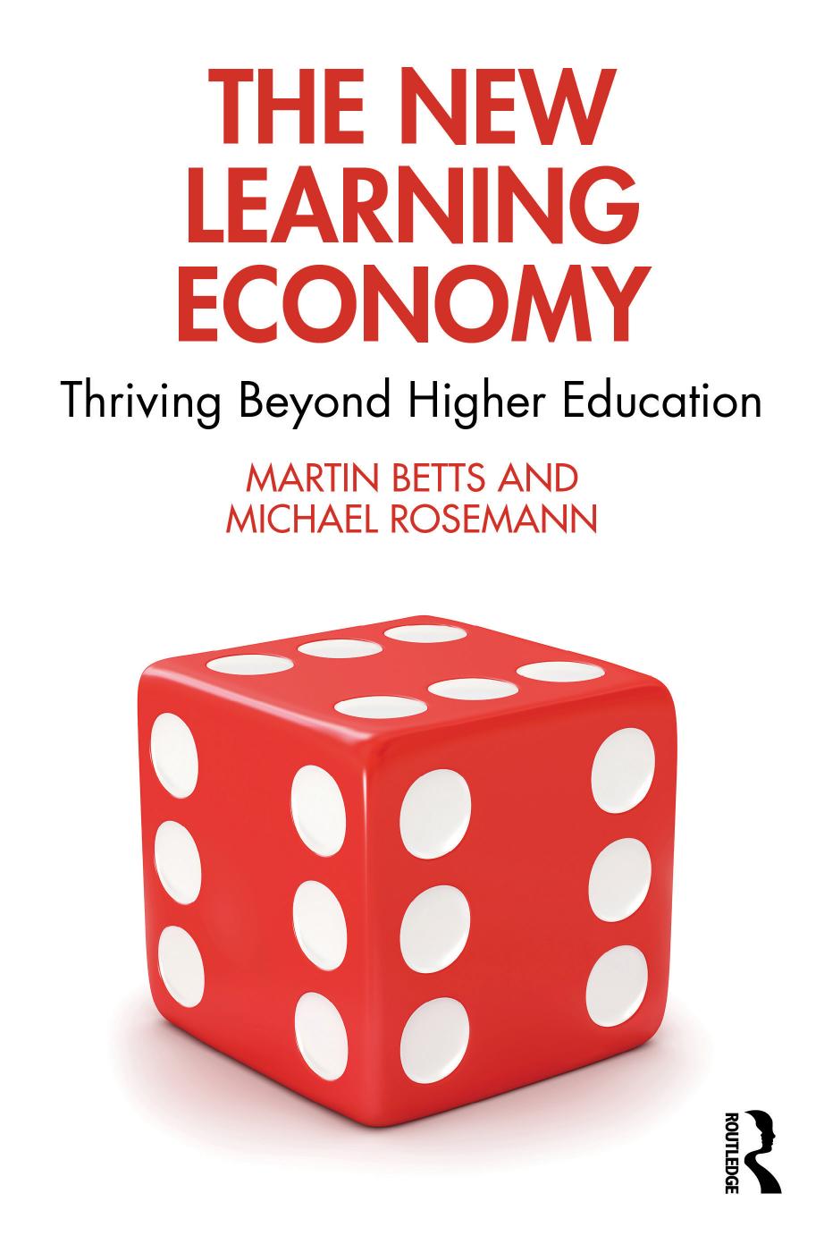 The New Learning Economy: Thriving Beyond Higher Education by Martin Betts Michael Rosemann