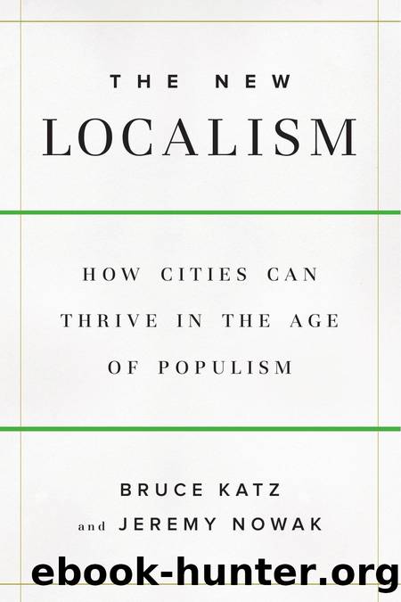 The New Localism: How Cities Can Thrive in the Age of Populism by Bruce Katz and Jeremy Nowak