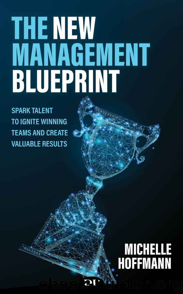 The New Management Blueprint: Spark Talent to Ignite Winning Teams and Create Valuable Results by Hoffmann Michelle