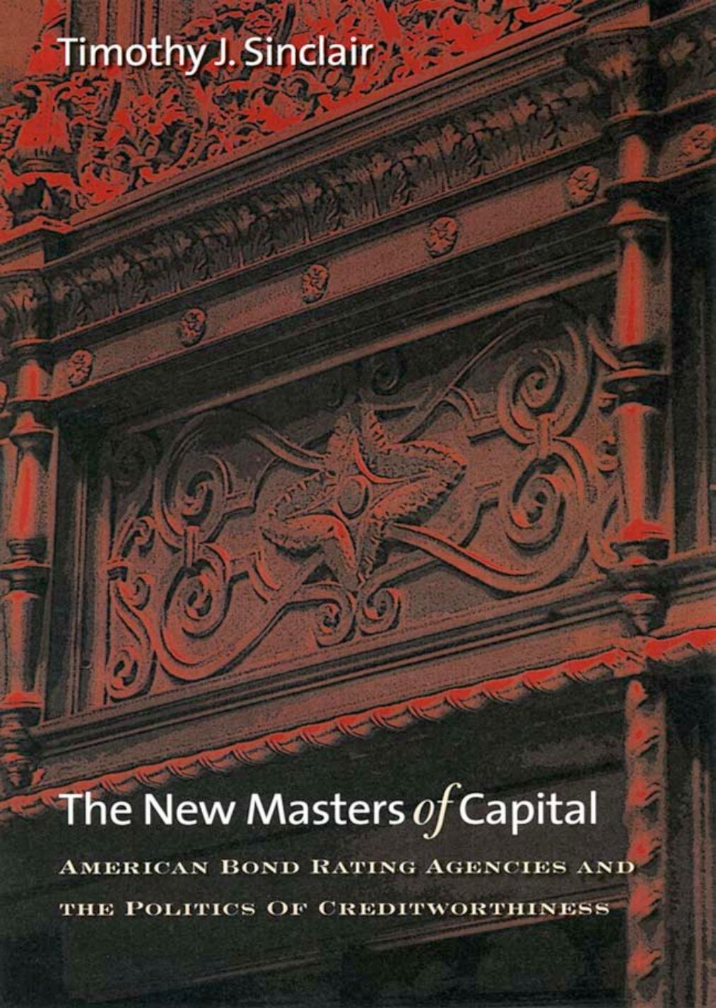 The New Masters of Capital: American Bond Rating Agencies and the Politics of Creditworthiness by by Timothy J. Sinclair