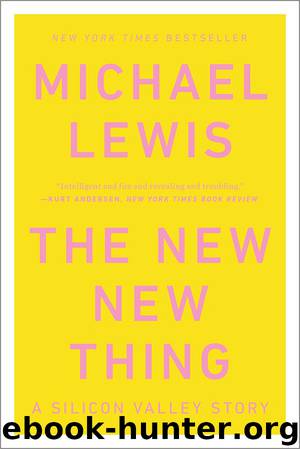 The New New Thing: A Silicon Valley Story by Michael Lewis