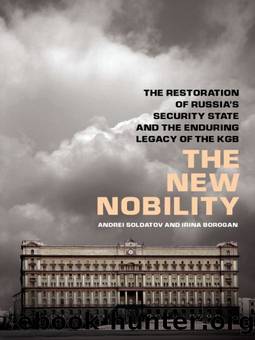 The New Nobility: The Restoration of Russia's Security State and the Enduring Legacy of the KGB by Andrei Soldatov & Irina Borogan