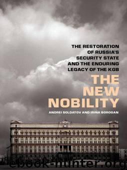 The New Nobility: The Restoration of Russia's Security State and the Enduring Legacy of the KGB by Soldatov Andrei & Borogan Irina