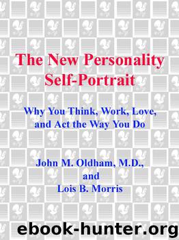 The New Personality Self-Portrait: Why You Think, Work, Love and Act the Way You Do by John Oldham & Lois B. Morris