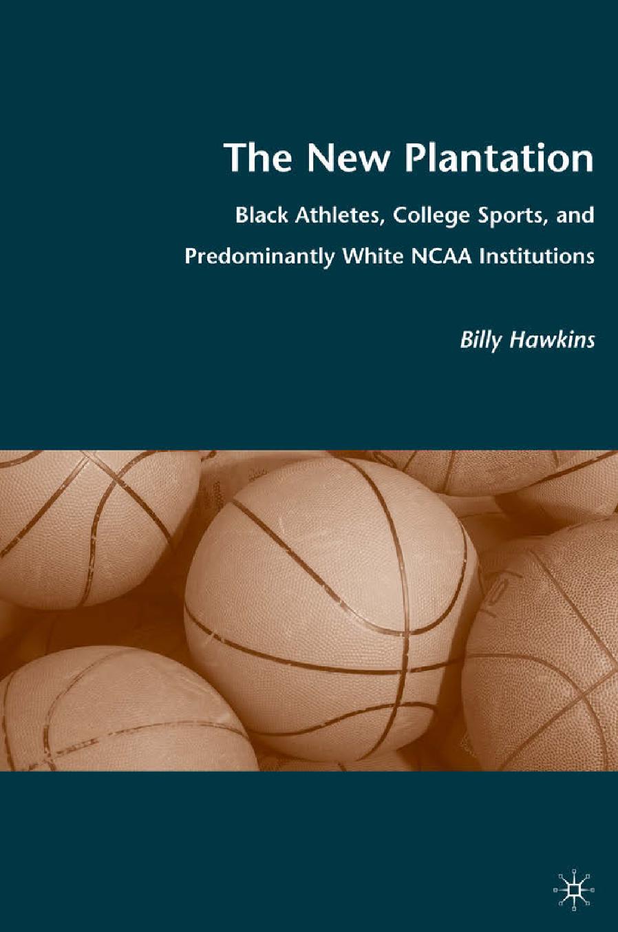 The New Plantation: Black Athletes, College Sports, and Predominantly White NCAA Institutions by Billy Hawkins (auth.)