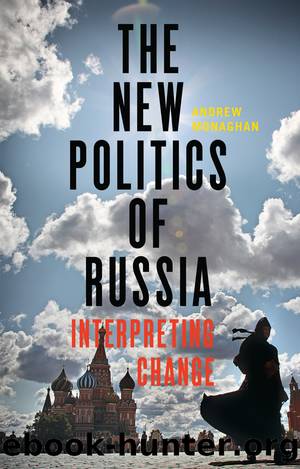 The New Politics of Russia: Interpreting Change by Andrew Monaghan