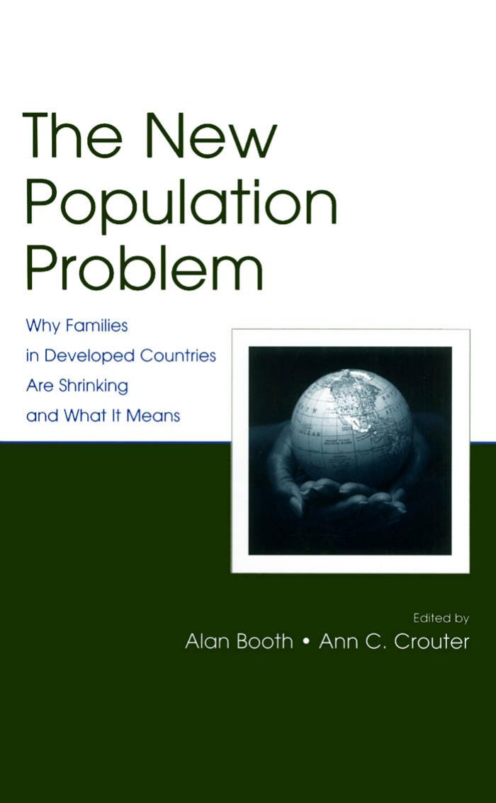 The New Population Problem: Why Families in Developed Countries Are Shrinking and What It Means (The Penn State University Family Issues Symposia Series) by Alan Booth Ann C. Crouter
