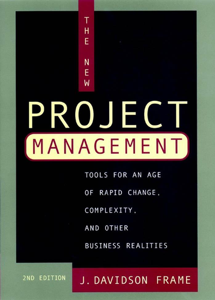 The New Project Management: Tools for an Age of Rapid Change, Complexity, and Other Business Realities (Jossey Bass Business and Management Series) by J. Davidson Frame