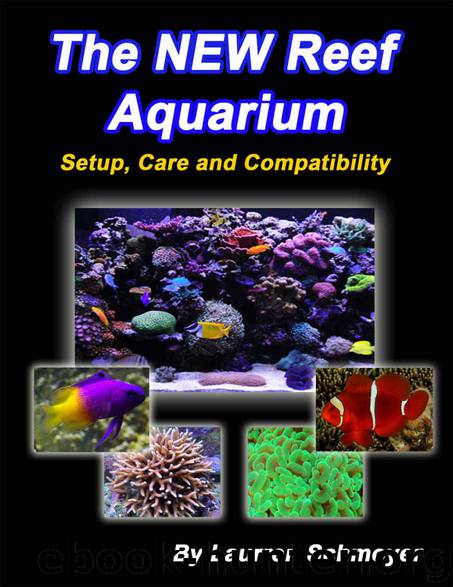 The New Reef Aquarium: Setup, Care and Compatibility by Laurren Schmoyer