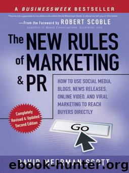 The New Rules of Marketing and PR: How to Use Social Media, Blogs, News Releases, Online Video, and Viral Marketing to Reach Buyers Directly by Scott David Meerman