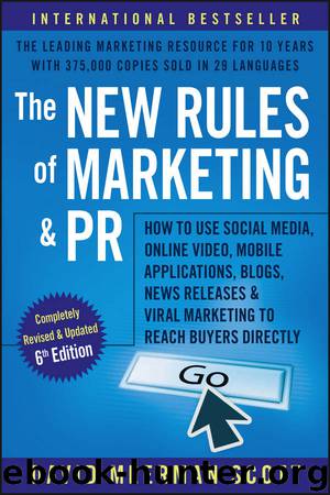 The New Rules of Marketing and PR: How to Use Social Media, Online Video, Mobile Applications, Blogs, News Releases, and Viral Marketing to Reach Buyers Directly by David Meerman Scott
