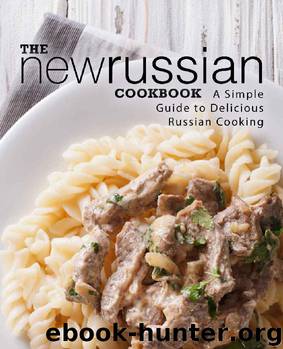 The New Russian Cookbook: A Simple Guide to Delicious Russian Cooking by BookSumo Press