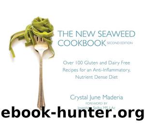The New Seaweed Cookbook, Second Edition: Over 100 Gluten and Dairy Free Recipes for an Anti-Inflammatory, Nutrient Dense Diet by Crystal June Maderia