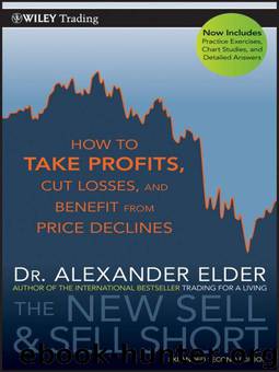 The New Sell and Sell Short: How To Take Profits, Cut Losses, and Benefit From Price Declines by Elder Alexander
