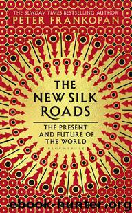 The New Silk Roads by Peter Frankopan