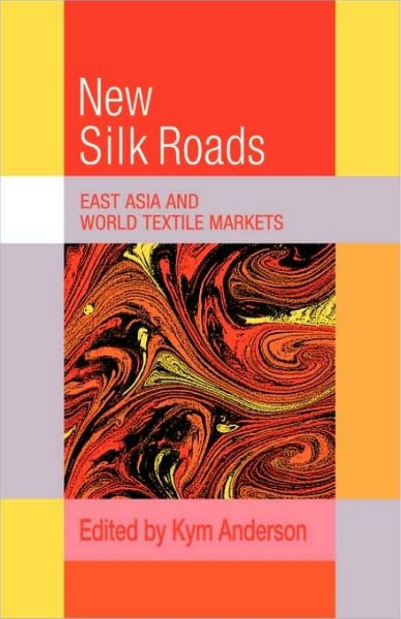 The New Silk Roads: East Asia and World Textile Markets (Trade and Development) by Kym Anderson