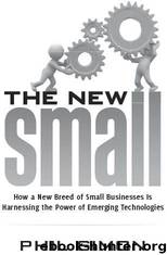 The New Small: How a New Breed of Small Businesses Is Harnessing the Power of Emerging Technologies by Simon Phil