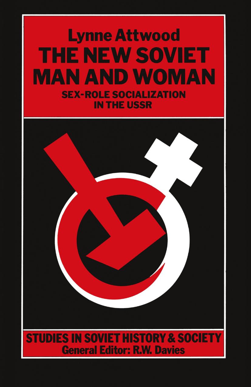 The New Soviet Man and Woman: Sex-Role Socialization in the USSR by Lynne Attwood (auth.)