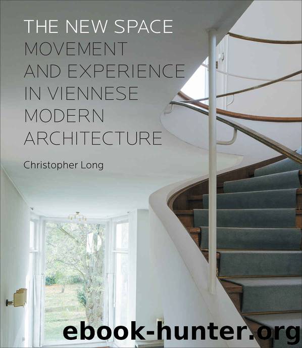 The New Space: Movement and Experience in Viennese Modern Architecture by Long Christopher