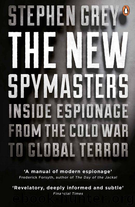 The New Spymasters: Inside Espionage from the Cold War to Global Terror by Grey Stephen